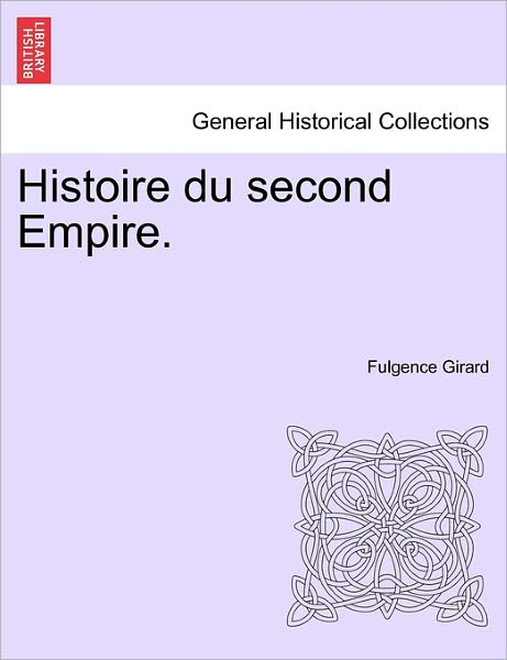 Cover for Fulgence Girard · Histoire Du Second Empire. (Paperback Book) (2011)