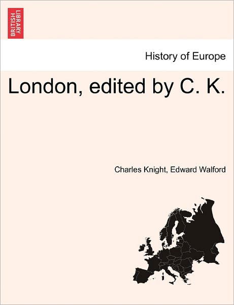 London, Edited by C. K. - Charles Knight - Libros - British Library, Historical Print Editio - 9781241564117 - 28 de marzo de 2011