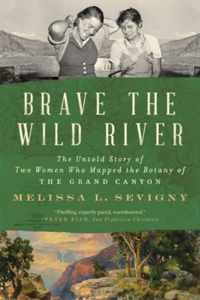 Cover for Melissa L. Sevigny · Brave the Wild River: The Untold Story of Two Women Who Mapped the Botany of the Grand Canyon (Paperback Book) (2024)