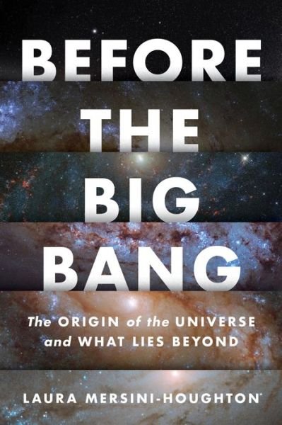 Cover for Laura Mersini-Houghton · Before The Big Bang: The Origin of the Universe and What Lies Beyond (Inbunden Bok) (2022)