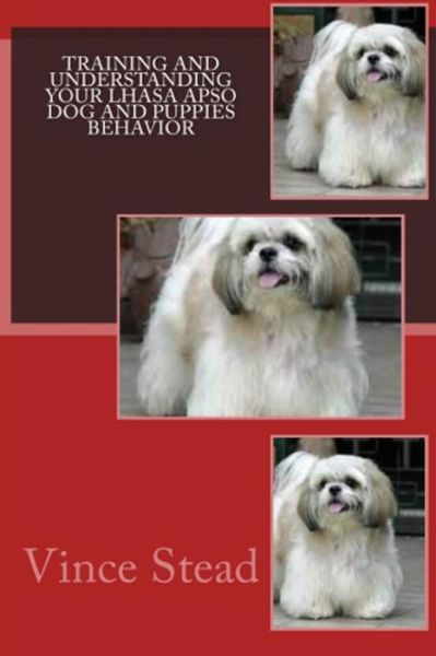 Cover for Vince Stead · Training and Understanding Your Lhasa Apso Dog and Puppies Behavior (Paperback Book) (2015)