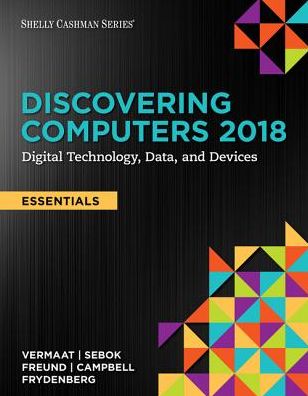 Discovering Computers, Essentials ©2018: Digital Technology, Data, and Devices - Vermaat, Misty (Purdue University Calumet) - Książki - Cengage Learning, Inc - 9781337285117 - 20 stycznia 2017