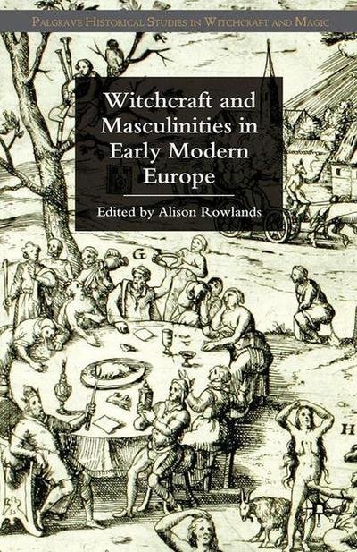 Witchcraft and Masculinities in Early Modern Europe - Palgrave Historical Studies in Witchcraft and Magic (Paperback Book) [1st ed. 2009 edition] (2009)