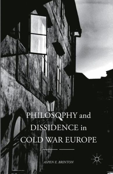 Cover for Aspen E. Brinton · Philosophy and Dissidence in Cold War Europe (Pocketbok) [Softcover reprint of the original 1st ed. 2016 edition] (2018)