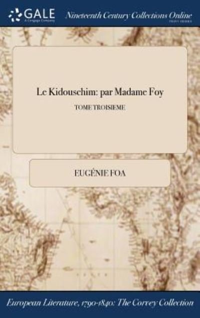 Cover for EugÃ¯Â¿Â½nie Foa · Le Kidouschim: par Madame Foy; TOME TROISIEME (Innbunden bok) (2017)