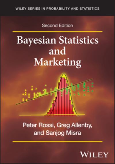 Cover for Rossi, Peter E. (University of Chicago, USA) · Bayesian Statistics and Marketing - Wiley Series in Probability and Statistics (Hardcover Book) (2024)