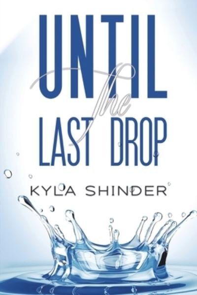 Cover for Kyla Shinder · Until the Last Drop (Taschenbuch) (2022)