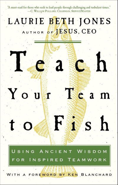 Cover for Laurie Beth Jones · Teach Your Team to Fish: Using Ancient Wisdom for Inspired Teamwork (Paperback Book) (2004)