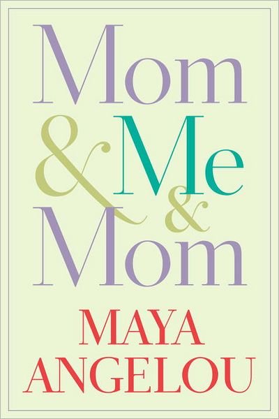 Cover for Maya Angelou · Mom &amp; Me &amp; Mom (Hardcover Book) [1st edition] (2013)