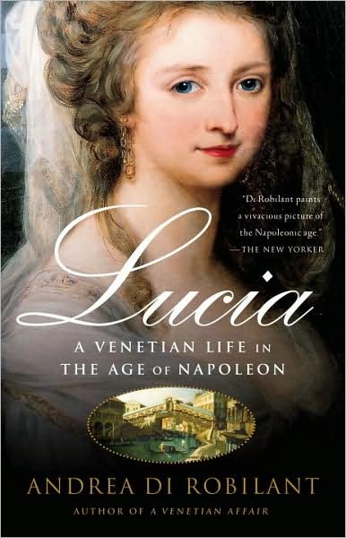 Lucia: A Venetian Life in the Age of Napleon - Andrea Di Robilant - Bücher - Knopf Doubleday Publishing Group - 9781400095117 - 10. Februar 2009