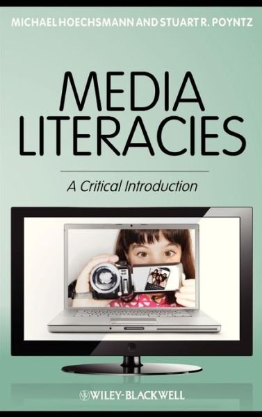 Cover for Hoechsmann, Michael (Lakehead University, Orillia, Canada) · Media Literacies: A Critical Introduction (Hardcover Book) (2012)