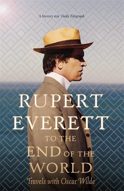 Cover for Rupert Everett · To the End of the World: Travels with Oscar Wilde (Gebundenes Buch) (2020)