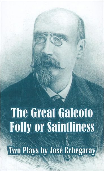 The Great Galeoto - Folly or Saintliness (Two Plays) - Jose Echegaray - Books - Fredonia Books (NL) - 9781410106117 - June 10, 2004