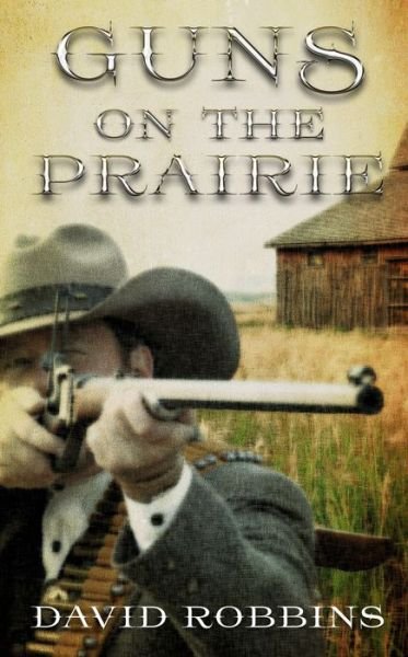 Cover for David Robbins · Guns on the Prairie (Book) (2016)