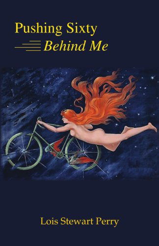 Cover for Lois Stewart Perry · Pushing Sixty Behind Me (Paperback Book) (2006)
