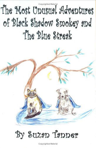 Cover for Suzan Tanner · The Most Unusual Adventures of Black Shadow Smokey and the Blue Streak (Hardcover Book) (2003)