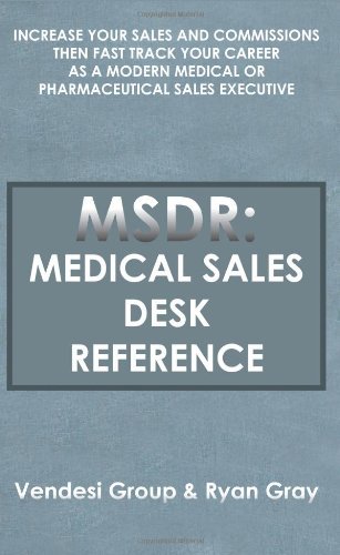 Msdr: Medical Sales Desk Reference: Increase Your Sales and Commissions then Fast Track Your Career As a Modern Medical or Pharmaceutical Sales Executive - Ryan Gray - Bøger - AuthorHouse - 9781420840117 - 15. april 2005