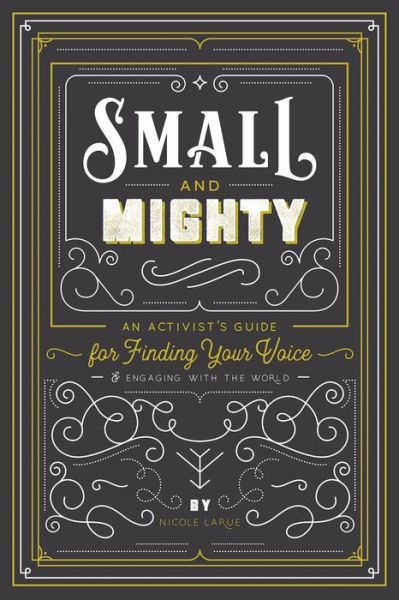 Cover for Nicole LaRue · Small and Mighty: An Activist?s Guide for Finding Your Voice and Engaging with the World (Pocketbok) (2020)