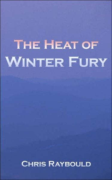 Chris Raybould · The Heat of Winter Fury (Paperback Book) (2006)