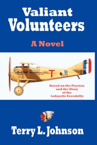 Terry L. Johnson · Valiant Volunteers: a Novel Based on the Passion and the Glory of the Lafayette Escadrille (Innbunden bok) (2007)