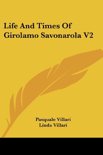 Life and Times of Girolamo Savonarola V2 - Pasquale Villari - Books - Kessinger Publishing, LLC - 9781432519117 - March 27, 2007