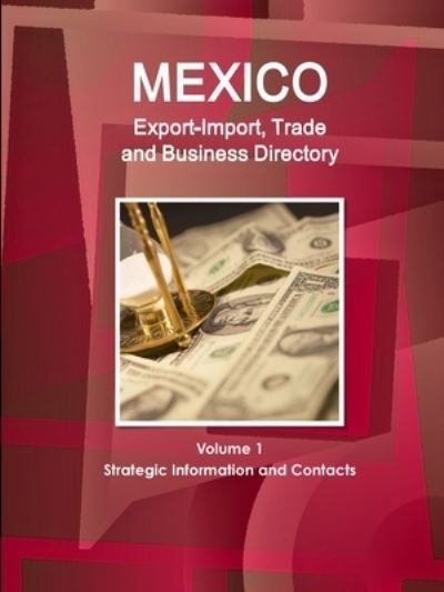 Cover for Inc Ibp · Mexico Export-Import, Trade and Business Directory Volume 1 Strategic Information and Contacts (Taschenbuch) (2018)