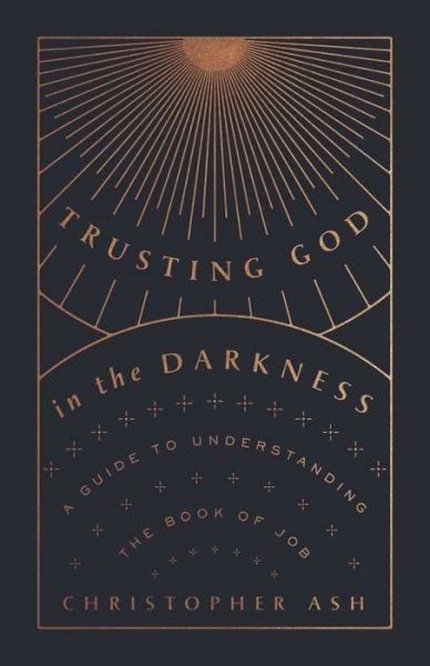 Cover for Christopher Ash · Trusting God in the Darkness: A Guide to Understanding the Book of Job (Paperback Book) (2021)