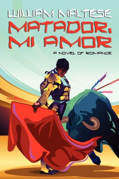 Cover for William Maltese · Matador, Mi Amor: a Novel of Romance (Paperback Book) (2024)