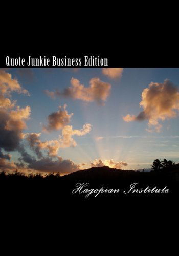 Quote Junkie Business Edition: Quotes That Every Successful Business Person Must Read and Use to Guide Them in Their Careers - Hagopian Institute - Kirjat - CreateSpace Independent Publishing Platf - 9781434896117 - keskiviikko 12. maaliskuuta 2008