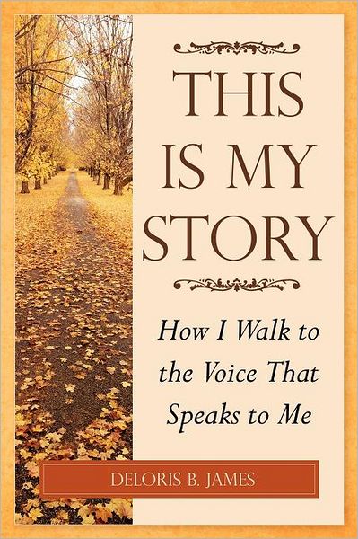 Cover for Deloris B. James · This is My Story: How I Walk to the Voice That Speaks to Me (Paperback Bog) (2012)