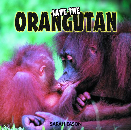 Cover for Sarah Eason · Save the Orangutan (Save the (Powerkids Press)) (Inbunden Bok) (2009)