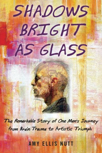 Cover for Amy Ellis Nutt · Shadows Bright As Glass: an Accidental Artist and the Scientific Search for the Soul (Taschenbuch) [Reprint edition] (2014)