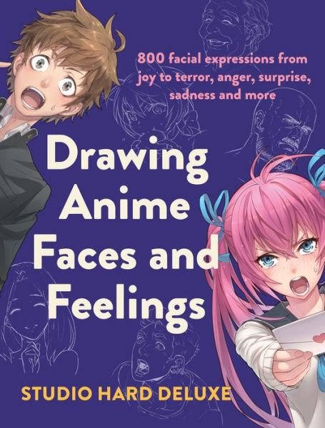Cover for Studio Hard Deluxe · Drawing Anime Faces and Feelings: 800 facial expressions from joy to terror, anger, surprise, sadness and more (Taschenbuch) (2020)
