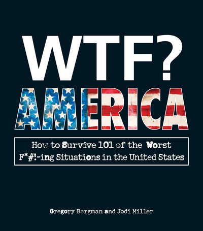 Cover for Gregory Bergman · WTF? America: How to Survive 101 of the Worst F*#!-ing Situations in the United States (Paperback Book) (2012)