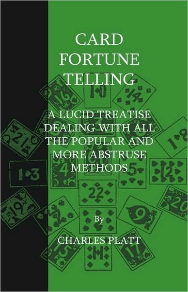 Cover for Charles Platt · Card Fortune Telling - a Lucid Treatise Dealing with All the Popular and More Abstruse Methods (Taschenbuch) (2009)