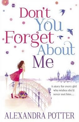 Cover for Alexandra Potter · Don't You Forget About Me: An escapist, magical romcom from the author of CONFESSIONS OF A FORTY-SOMETHING F##K UP! (Pocketbok) (2012)