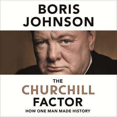 The Churchill Factor: How One Man Made History - Boris Johnson - Audio Book - Hodder & Stoughton General Division (Dig - 9781444783117 - October 23, 2014