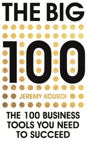 Cover for Jeremy Kourdi · The Big 100: The 100 Business Tools You Need To Succeed (Hardcover Book) (2015)