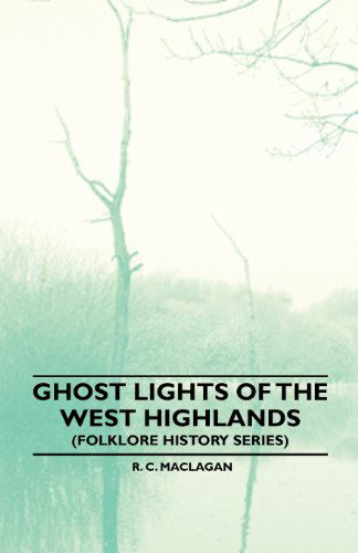 Cover for R. C. Maclagan · Ghost Lights of the West Highlands (Folklore History Series) (Taschenbuch) (2010)