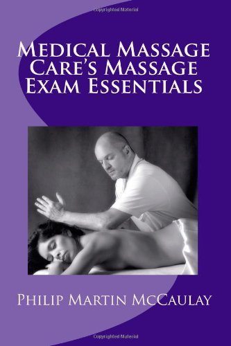 Medical Massage Care's Massage Exam Essentials - Philip Martin Mccaulay - Boeken - CreateSpace Independent Publishing Platf - 9781449902117 - 3 december 2009