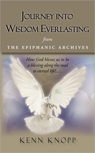 Cover for Kenn Knopp · Journey into Wisdom Everlasting: from the Epiphanic Archives (Paperback Book) (2010)