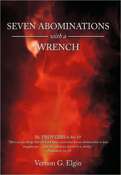 Cover for Vernon G. Elgin · Seven Abominations with a Wrench: Proverbs 6:16-19 (Hardcover Book) (2010)