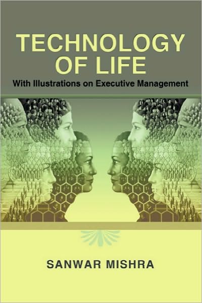 Cover for Sanwar Mishra · Technology of Life: with Illustrations on Executive Management (Paperback Book) (2010)