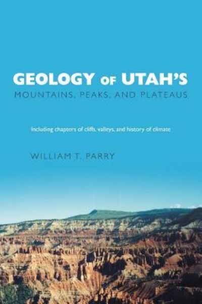 Cover for William T Parry · Geology of Utah's Mountains, Peaks, and Plateaus (Hardcover bog) (2016)