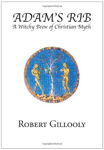 Cover for Robert Gillooly · Adam's Rib: a Witchy Brew of Christian Myth (Hardcover Book) (2012)