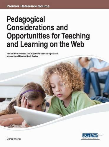 Pedagogical Considerations and Opportunities for Teaching and Learning on the Web (Advances in Educational Technologies and Instructional Desig) - Michael Thomas - Kirjat - IGI Global - 9781466646117 - torstai 31. lokakuuta 2013