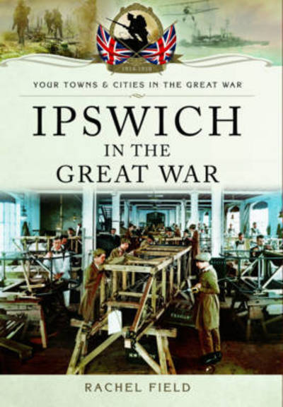 Cover for Rachel Field · Ipswich in the Great War (Paperback Book) (2016)