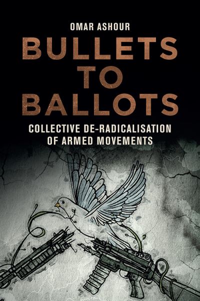 Cover for Omar Ashour · Bullets to Ballots: Collective De-Radicalisation of Armed Movements (Hardcover Book) (2021)