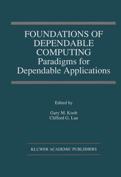 Cover for Gary M Koob · Foundations of Dependable Computing: Paradigms for Dependable Applications (Softcover Reprint of the Origi) (Paperback Book) [Softcover Reprint of the Original 1st Ed. 1994 edition] (2013)