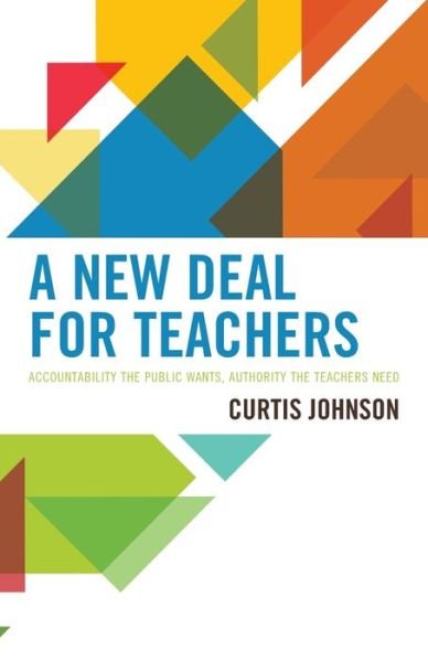 Cover for Curtis Johnson · A New Deal for Teachers: Accountability the Public Wants, Authority the Teachers Need (Paperback Book) (2021)